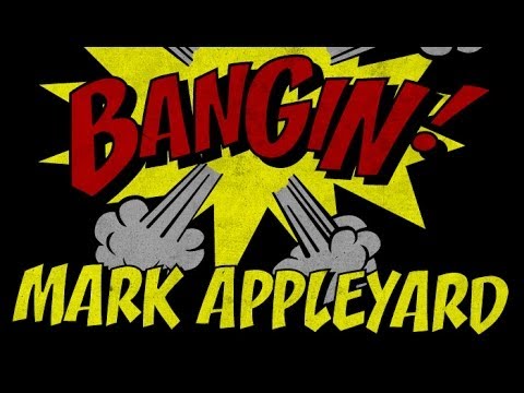 Mark Appleyard - Bangin!