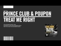 Prince Club & Poupon - Treat Me Right - Original Club Mix