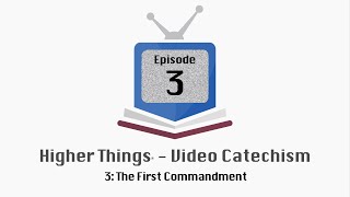 HT Video Catechism - Ep. 3: The First Commandment