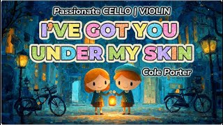 Ive Got You Under My Skin Cole Porter - Pionate Violin & Cello Romance - Sweet Obsession