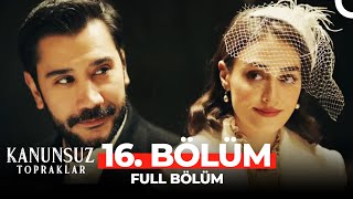 Kanunsuz Topraklar 16. Bölüm Fi̇nal