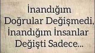 İnandığım Doğrular Değişmedi, İnandığım Insanlar Değişti Sadece...güzel Sözler...