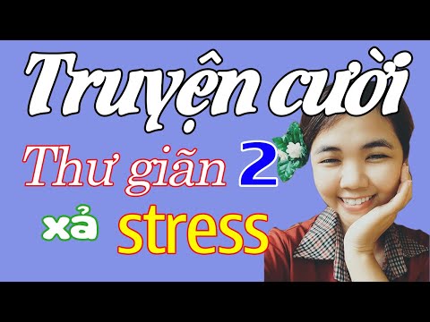 Tuyển Tập Truyện Cười Ngắn P2 - Thư Giãn Xả Stress Hiệu Quả