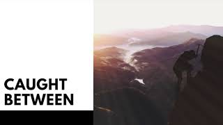 10.21.18 | Caught Between