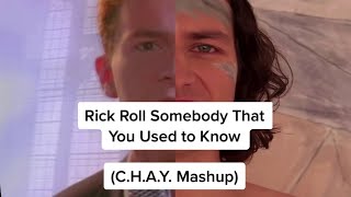 Rick Roll Somebody That You Used To Know (C.H.A.Y. Mashup) Rick Astely & Gotye