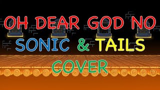 Oh Dear God Oh God No Ew Mix Sonic & Tails Cover.