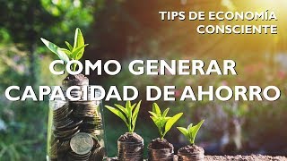Como generar capacidad de ahorro | Tips de Economía Consciente