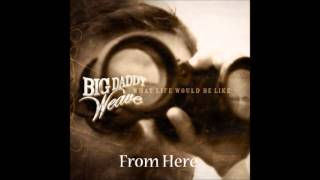 Watch Big Daddy Weave From Here video