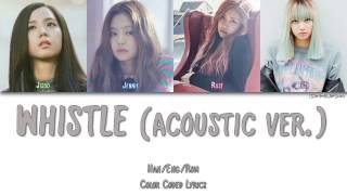 BLACKPINK - WHISTLE (휘파람) (ACOUSTIC VER.) [Color Coded Han|Rom|Eng]