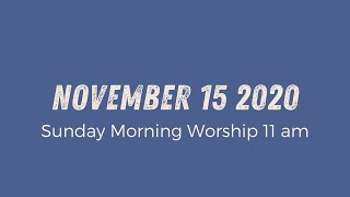 Sunday Morning 11am Service // November 15 2020