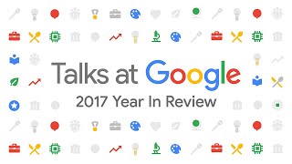 2017 Year In Review Talks At Google