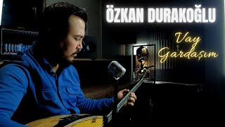 Özkan Durakoğlu - Vay Gardaşım - 2024 - Ozi Produksiyon