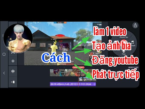 Cách làm video Free Fire, tạo ảnh bìa, đăng video và phát trực tiếp lên kênh youtube | anh Đại