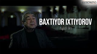 Baxtiyor Ixtiyorov (Xujjatli Film) | Бахтиёр Ихтиёров (Хужжатли Фильм)
