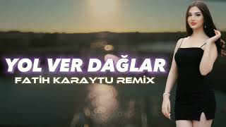 Yol Ver Dağlar - Fatih Karaytu Remix (Yeni 2023)