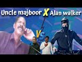 Uncle Majboor X Alan walker - Funny memes Remix - Uncle majboor Funny Remix - BELAL