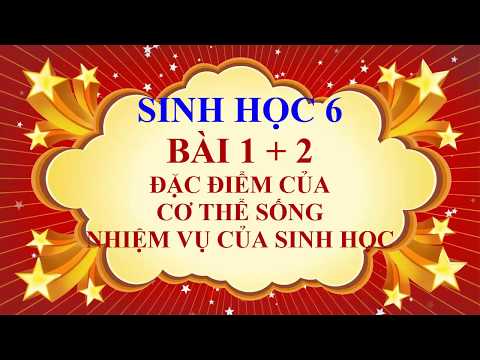 Sinh học lớp 6 - Bài 1 và 2 - Đặc điểm của cơ thể sống và nhiệm vụ của sinh học