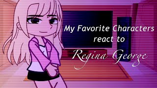 My Favorite Characters React To Regina George| Part 1 | Tws And Credits In Description! |