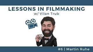 Lessons in Filmmaking #6 - Martin Ruhe
