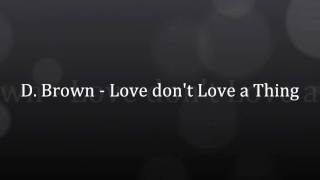 Watch D Brown Love Dont Love A Thing video
