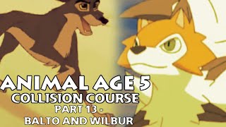 Animal Age 5 Collision Course Part 13 - Balto And Wilbur