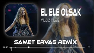 Yıldız Tilbe - El Ele Olsak ( Samet Ervas Remix ) | Güzelliğin Karşımda Sevdan B