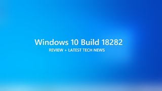 Windows 10 Build 18282 Review, Light Theme, 19H1, 1809, and more! Latest tech news 11/15