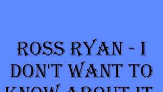 Watch Ross Ryan I Dont Want To Know About It video