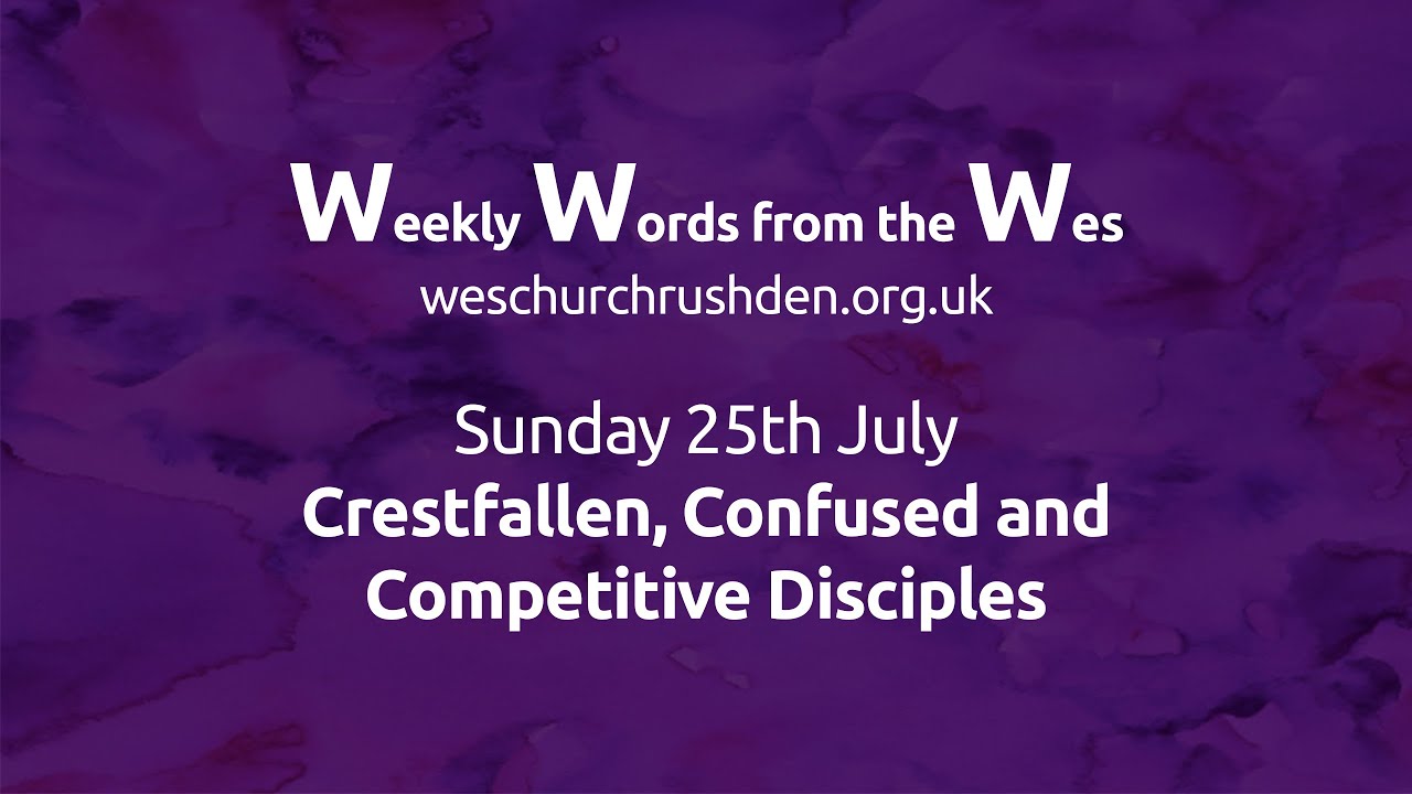 WWW - Weekly Words from the Wes - Crestfallen, Confused and Competitive Disciples - 25/07
