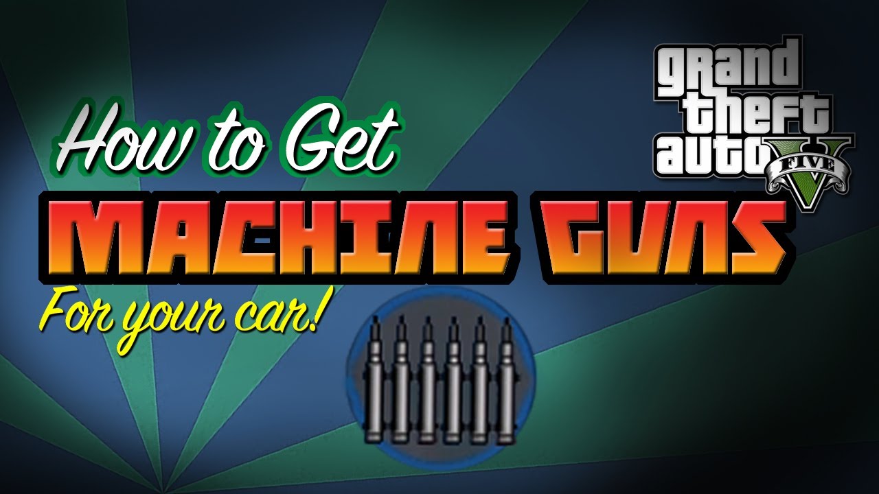 GTA 5 HOW TO GET MACHINE GUNS FOR YOUR CAR (PARODY) YouTube