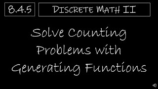 Discrete Math Ii - 8.4.5 Solve Counting Problems With Generating Functions