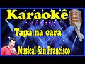 Karaokê Tapa na cara - Musical San Francisco