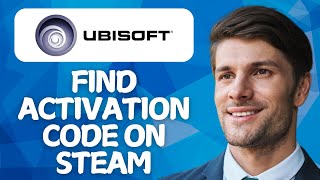 How To Find Ubisoft Activation Code On Steam 2025 Step By Step Guide