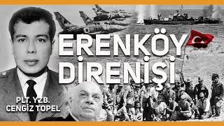 Şehi̇t Pi̇lot Cengi̇z Topel Ve Erenköy Di̇reni̇şi̇ Bi̇r Kahramanlik Öyküsü Kibris Bariş Harekati