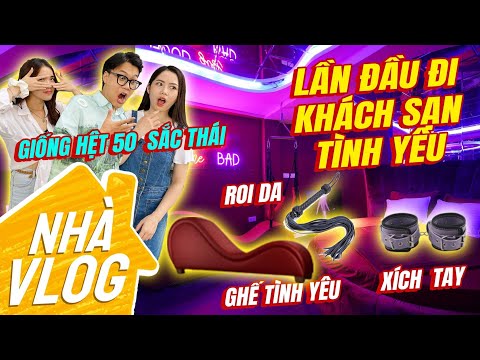 Nhà Vlog : Lần đầu đi khách sạn tình yêu - Giống Hệt 50 Sắc Thái !!