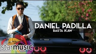 Watch Daniel Padilla Basta Ikaw video