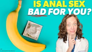 Is ANAL SEX bad for you? Can it be SAFE?  |  Dr. Jennifer Lincoln