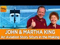 BEHIND THE SCENES with John & Martha King: An Aviation Story 50 YEARS in the Making