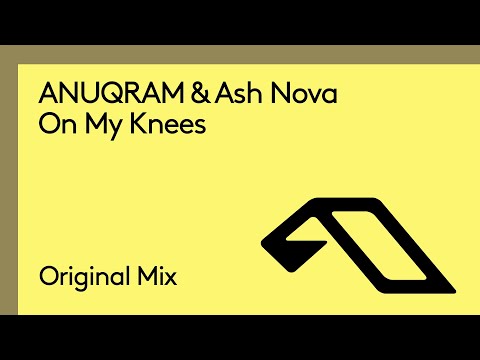 ANUQRAM &amp; Ash Nova - On My Knees