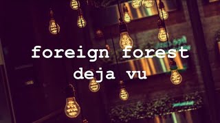 Watch Foreign Forest Deja Vu video