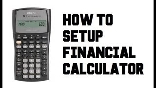 How to Setup - TI BA II Plus Financial Calculator - Example Comprehensive Guide Tutorial