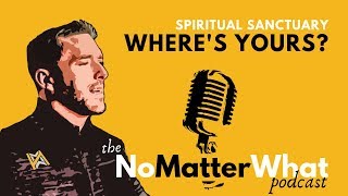 MOTIVATIONAL RECOVERY | Where's Your Spiritual Sanctuary? | the NoMatterWhat podcast | Jason Hyland