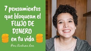 7 PENSAMIENTOS que bloquean el FLUJO DE DINERO en tu vida - Andrea Roa