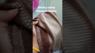 Minha Rotina Tomando Banho