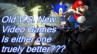 Old V.S. New Video Games: Is either one truly better???