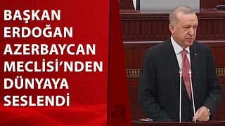 Başkan Erdoğandan Azerbaycan Meclisinde Tarihi Sözler A Haber