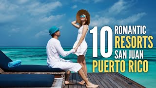 10 Most Romantic Hotels & Resorts In San Juan, Puerto Rico