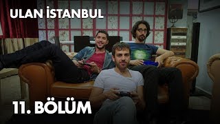 Ulan İstanbul 11. Bölüm -  Bölüm