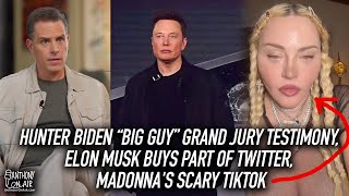 Hunter Biden Big Guy Grand Jury Testimony, Elon Musk Buys Part of Twitter, Madonna's Scary TikTok