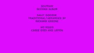 Watch Seatrain Sally Goodin video